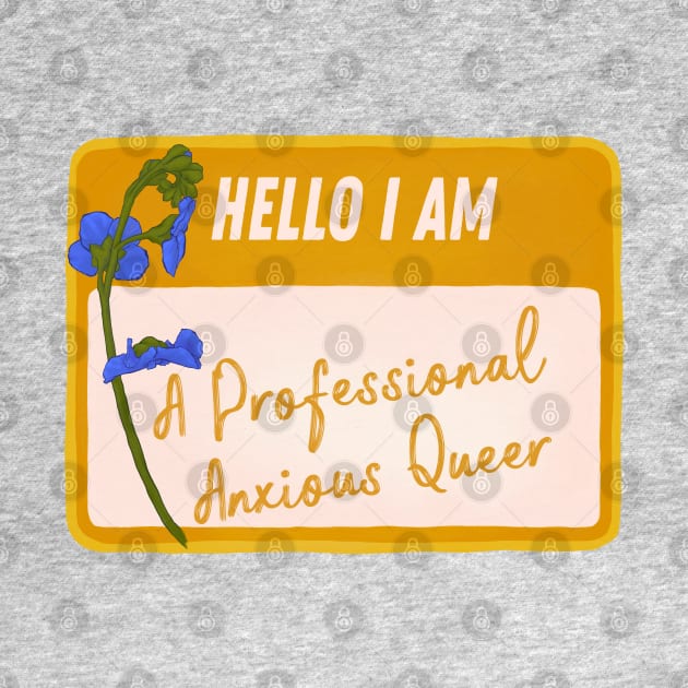 Hello I Am A Professional Anxious Queer by FabulouslyFeminist
